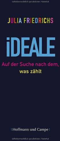 Julia Friedrichs - Ideale: Auf der Suche nach dem, was zählt - Preis vom 09.10.2026 07:28:09 h