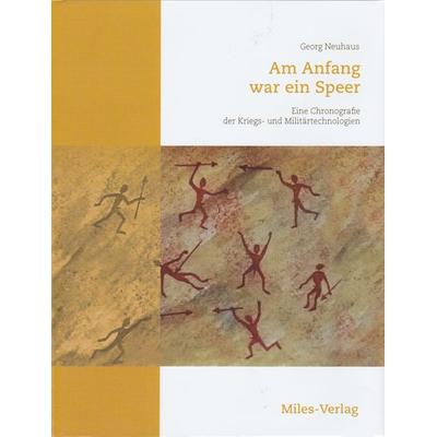 Am Anfang war ein Speer, Gebundene Ausgabe von Georg Neuhaus, Miles-Verlag, 978-3-945861-73-8