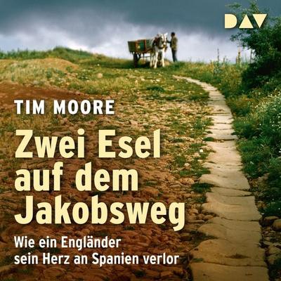 Zwei Esel auf dem Jakobsweg: Wie ein Engländer sein Herz an Spanien verlor - Tim Moore, Audio, 9783742442789