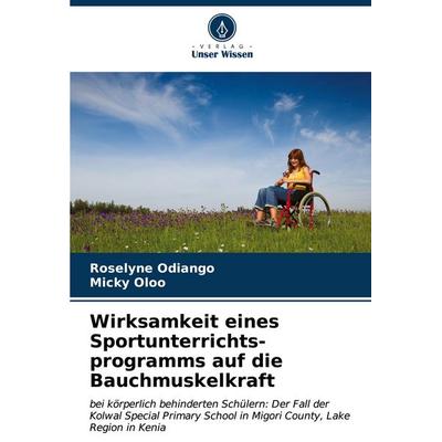 Wirksamkeit eines Sportunterrichts- programms auf die Bauchmuskelkraft, Taschenbuch von Roselyne Odiango,Micky Oloo, Verlag Unser Wissen,