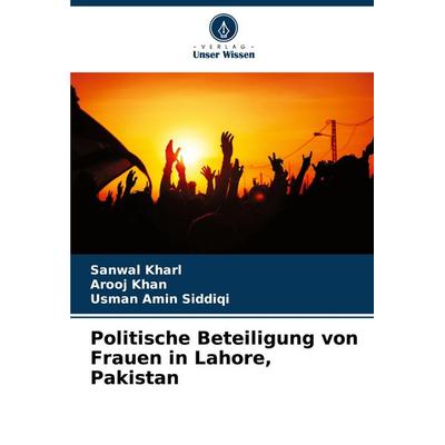 Politische Beteiligung von Frauen in Lahore, Pakistan, Taschenbuch von Sanwal Kharl,Arooj Khan,Usman Amin Siddiqi, Verlag Unser Wissen,