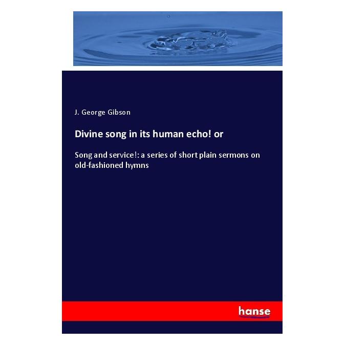 Hansebooks Divine song in its human echo! or (Englisch, Softcover, J George Gibson, J. George Gibson) (57129199)