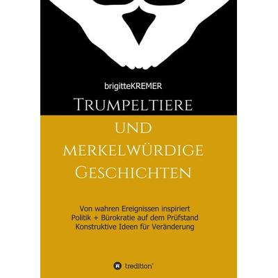 Trumpeltiere und merkelwürdige Geschichten, Taschenbuch von Brigitte Kremer, Tredition, 978-3-7439-5436-6