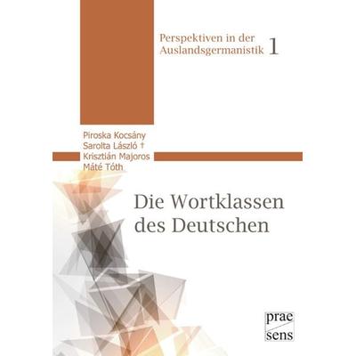 Die Wortklassen des Deutschen, Taschenbuch von Piroska Kocsány,Sarolta László,Krisztián Majoros,Máté Tóth, Praesens Verlag, 978-3-7069-0988-4