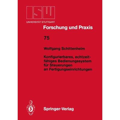 Konfigurierbares, echtzeitfähiges Bedienungssystem für Steuerungen an Fertigungseinrichtungen, Taschenbuch von Wolfgang Schittenhelm, Springer Berlin,