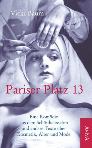 Vicki Baum - Pariser Platz 13: Eine Komödie aus dem Schönheitssalon und andere Texte über Kosmetik, Alter und Mode - Preis vom 09.10.2026 07:28:09 h