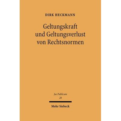 Geltungskraft und Geltungsverlust von Rechtsnormen, Gebundene Ausgabe von Dirk Heckmann, Mohr Siebeck, 978-3-16-146814-8