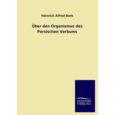 Über den Organismus des Persischen Verbums, Taschenbuch von Heinrich Alfred Barb, Salzwasser, 978-3-8460-4567-1