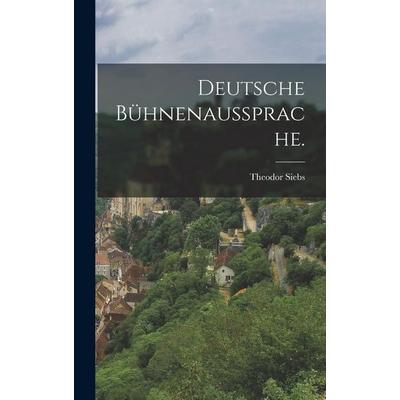 Deutsche Bühnenaussprache., Gebundene Ausgabe von Theodor Siebs, Hutson Street Press, 978-1-01-777685-0