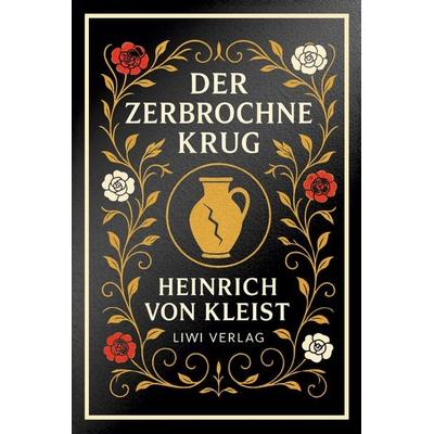 Heinrich von Kleist: Der zerbrochne Krug. Vollständige Neuausgabe, Taschenbuch von Heinrich Kleist, Liwi Literatur- Und Wissenschaftsverlag,