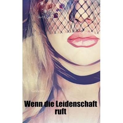 Wenn die Leidenschaft ruft, Taschenbuch von Tiko EL Outa, BoD – Books on Demand, 978-3-7431-1650-4