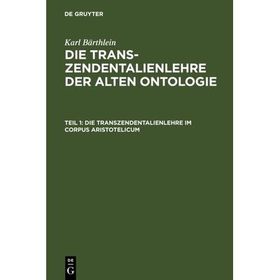 Die Transzendentalienlehre im Corpus Aristotelicum, Gebundene Ausgabe von Karl Bärthlein, De Gruyter, 978-3-11-004021-0