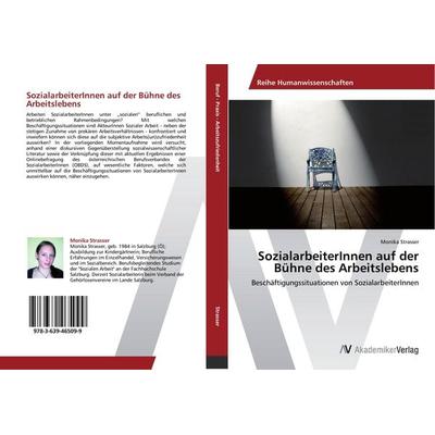 SozialarbeiterInnen auf der Bühne des Arbeitslebens, Taschenbuch von Monika Strasser, AV Akademikerverlag, 978-3-639-46509-9