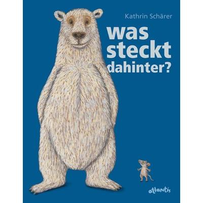 Was steckt dahinter?, Gebundene Ausgabe von Kathrin Schärer, Atlantis Kinderbuch, 978-3-7152-0791-9