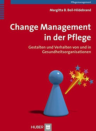 Margitta Beil-Hildebrand - Change Management in der Pflege: Gestalten und Verhalten von und in Gesundheitsorganisationen - Preis vom 12.10.2026 11:37:12 h