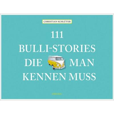 111 Bulli-Stories, die man kennen muss, Gebundene Ausgabe von Christian Schlüter, Emons Verlag, 978-3-7408-0680-4