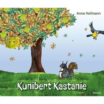 Kunibert Kastanie, Gebundene Ausgabe von Anne Hofmann, Novum Verlag, 978-3-99130-675-7