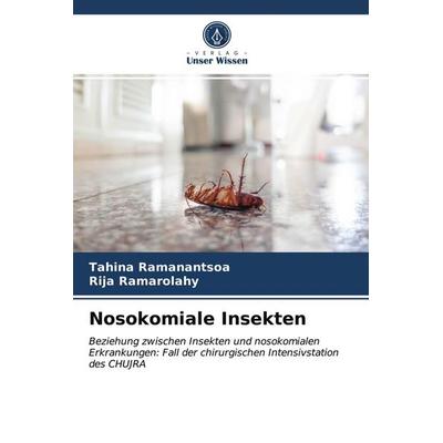 Nosokomiale Insekten, Taschenbuch von Tahina Ramanantsoa,Rija Ramarolahy, Verlag Unser Wissen, 978-620-3-37620-3