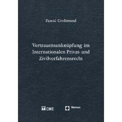 Vertrauensanknüpfung im Internationalen Privat- und Zivilverfahrensrecht, Gebundene Ausgabe von Pascal Grolimund, Nomos, 978-3-8329-4087-4