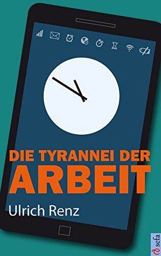 Ulrich Renz - Die Tyrannei der Arbeit: Wie wir die Herrschaft über unser Leben zurückgewinnen - Preis vom 09.10.2026 07:28:09 h