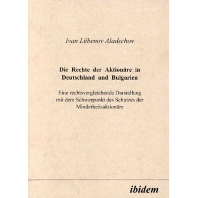 Die Rechte der Aktionäre in Deutschland und Bulgarien, Taschenbuch von Ivan Aladschov, Ibidem, 978-3-89821-011-9
