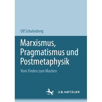 Marxismus, Pragmatismus und Postmetaphysik, Gebundene Ausgabe von Ulf Schulenberg, Springer, 978-3-031-52841-5