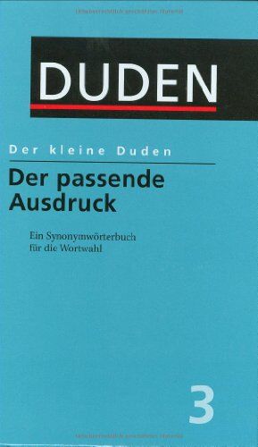 Dudenredaktion - Duden. Der kleine Duden. Der passende Ausdruck: Ein Synonymwörterbuch für die Wortwahl. 12.000 Stichwörter mit mehr als 65.000 sinnverwandten Wörtern: Band 3 - Preis vom 11.10.2026 03:10:56 h