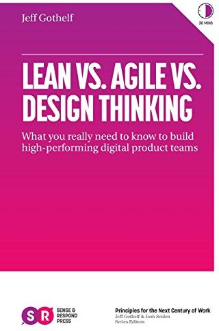 Jeff Gothelf - Lean vs. Agile vs. Design Thinking: What You Really Need to Know to Build High-Performing Digital Product Teams - Preis vom 17.10.2026 19:25:27 h