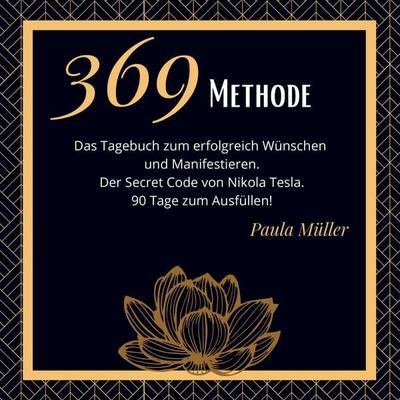 369 Methode- Das 90-Tage-Journal zum erfolgreich Wünschen und Manifestieren. 369 Tagebuch., Taschenbuch von Paula Müller, Bookmundo, 978-94-038-7933-8