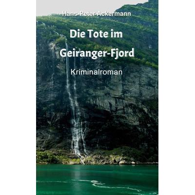 Die Tote im Geiranger Fjord, Taschenbuch von Hans-Peter Ackermann, BoD – Books on Demand, 978-3-7534-2480-4