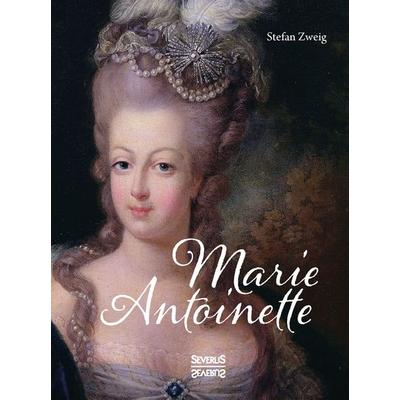 Marie Antoinette, Taschenbuch von Stefan Zweig, Severus Verlag, 978-3-95801-764-1
