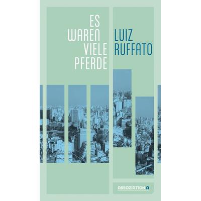 Es waren viele Pferde, Taschenbuch von Luiz Ruffato, Assoziation A, 978-3-86241-455-0