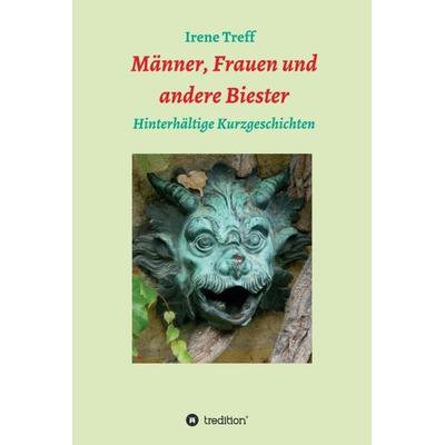 Männer, Frauen und andere Biester, Gebundene Ausgabe von Irene Treff, Tredition, 978-3-7345-3876-6
