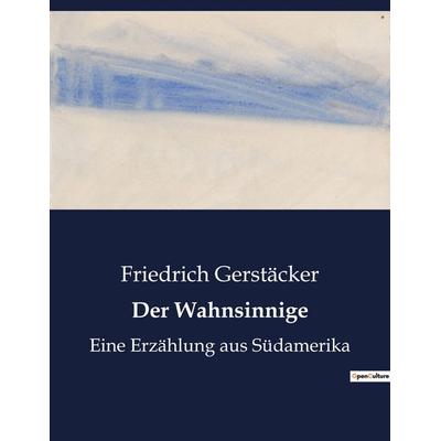 Der Wahnsinnige, Taschenbuch von Friedrich Gerstäcker, Culturea, 978-2-38508-605-3