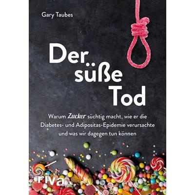 Der süße Tod, Taschenbuch von Gary Taubes, Riva, 978-3-7423-0645-6