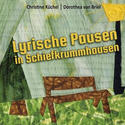 Lyrische Pausen in Schiefkrummhausen, Gebundene Ausgabe von Christine Küchel,Dorothea van Briel, BoD – Books on Demand, 978-3-7526-4656-6