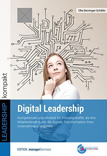 Elke Berninger-Schäfer - Digital Leadership: Kompetenzen und Mindset für Führungskräfte, die ihre Mitarbeitende durch die digitale Transformation ihres Unternehmens begleiten - Preis vom 09.10.2026 07:28:09 h