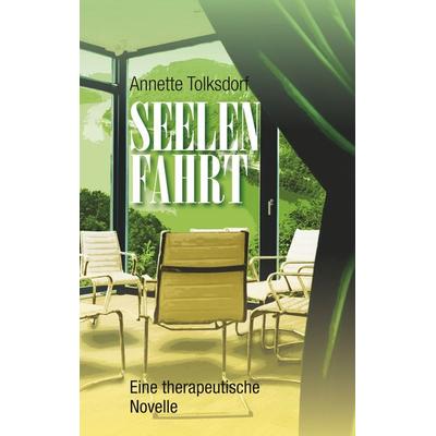 Seelenfahrt - Eine therapeutische Novelle, Taschenbuch von Annette Tolksdorf-Leibfried, BoD – Books on Demand, 978-3-7460-5833-7