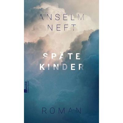 Späte Kinder, Gebundene Ausgabe von Anselm Neft, Rowohlt, 978-3-498-00237-4