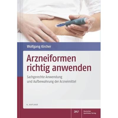 Arzneiformen richtig anwenden, Gebundene Ausgabe von Wolfgang Kircher, Deutscher Apotheker Verlag, 978-3-7692-5891-2