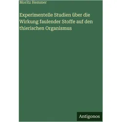 Experimentelle Studien über die Wirkung faulender Stoffe auf den thierischen Organismus, Belletristik von Moritz Hemmer
