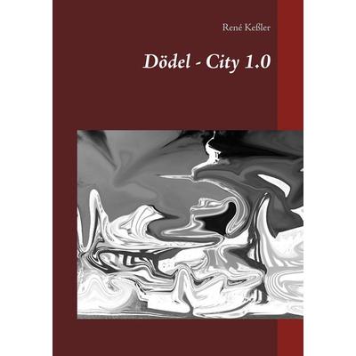 Dödel - City 1.0, Taschenbuch von René Kessler, Twentysix, 978-3-7407-3320-9