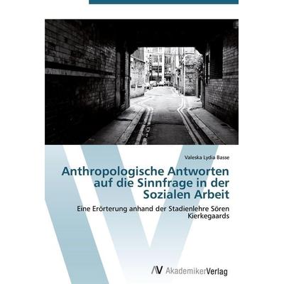 Anthropologische Antworten auf die Sinnfrage in der Sozialen Arbeit, Taschenbuch von Valeska Lydia Basse, AV Akademikerverlag, 978-3-639-43190-2