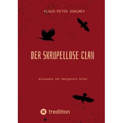 Der skrupellose Clan, Gebundene Ausgabe von Klaus-Peter Kuhlmey, Tredition, 978-3-347-68323-5