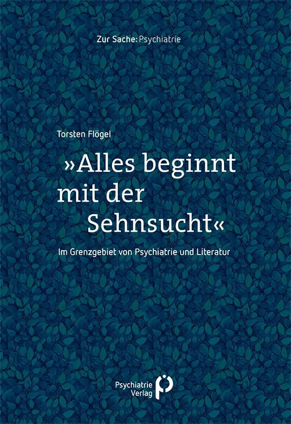 Torsten Flögel - »Alles beginnt mit der Sehnsucht«: Im Grenzgebiet von Psychiatrie und Literatur (Zur Sache: Psychiatrie) - Preis vom 09.10.2026 07:28:09 h