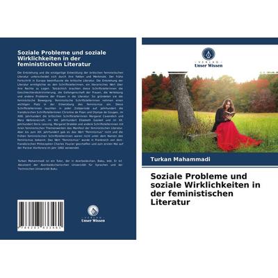 Soziale Probleme und soziale Wirklichkeiten in der feministischen Literatur, Taschenbuch von Turkan Mahammadi, Verlag Unser Wissen, 978-620-3-83346-1