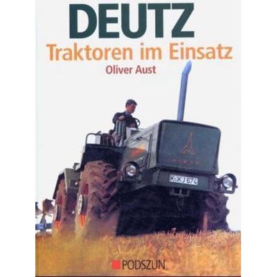 Deutz Traktoren im Einsatz, Gebundene Ausgabe von Oliver Aust, Podszun, 978-3-86133-346-3
