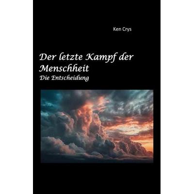 Der letzte Kampf der Menschheit, Taschenbuch von Ken Crys, Epubli, 978-3-565-49815-4