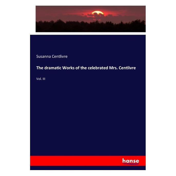 Hansebooks The dramatic Works of the celebrated Mrs. Centlivre (Englisch, Softcover, Susanna Centlivre) (55914297)