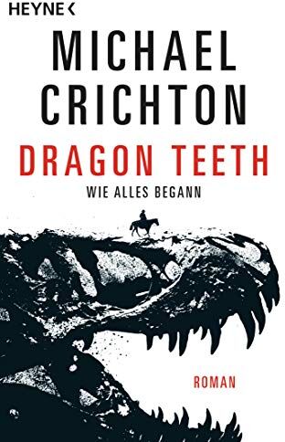 Michael Crichton - Dragon Teeth – Wie alles begann: Roman - Preis vom 02.10.2026 23:42:20 h